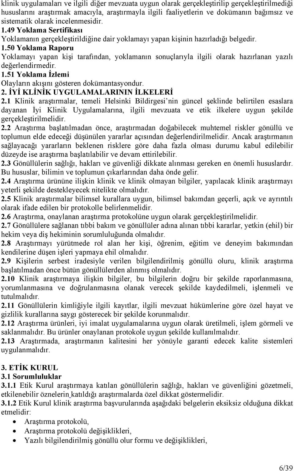 1.51 Yoklama İzlemi Olayların akışını gösteren dokümantasyondur. 2. İYİ KLİNİK UYGULAMALARININ İLKELERİ 2.