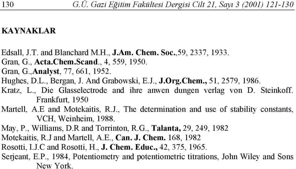 Frankfurt, 1950 Martell, A.E and Motekaitis, R.J., The determination and use of stability constants, VCH, Weinheim, 1988. May, P., Williams, D.R and Torrinton, R.G.