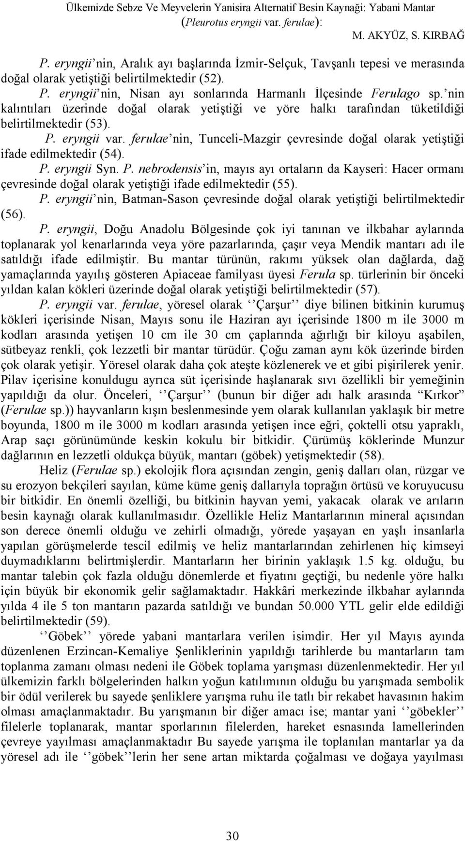 nin kalıntıları üzerinde doğal olarak yetiştiği ve yöre halkı tarafından tüketildiği belirtilmektedir (53). P. eryngii var.