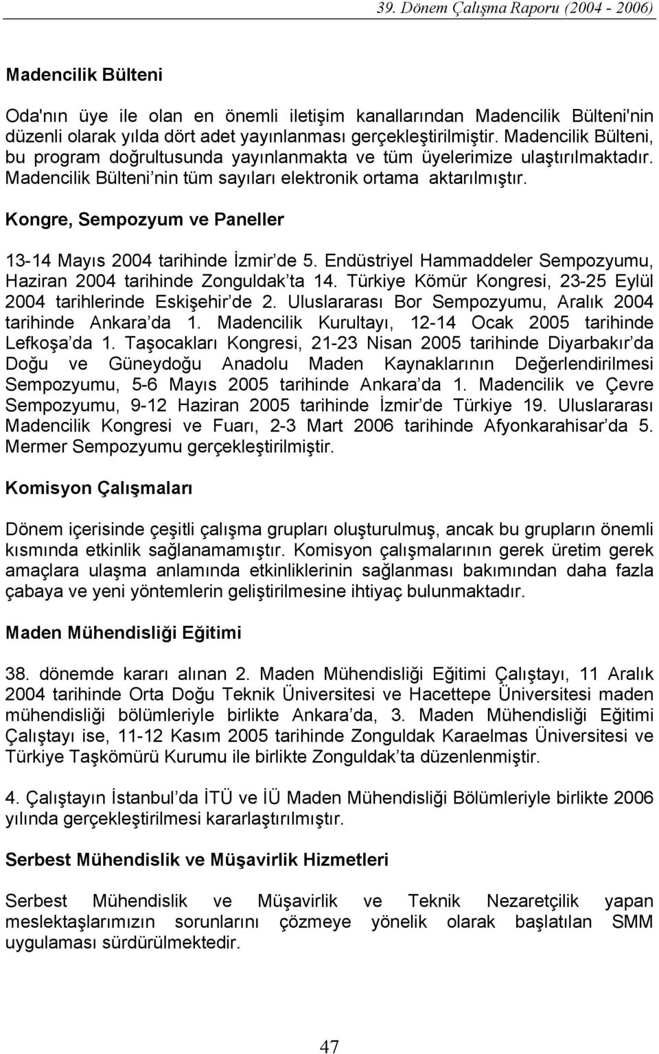 Kongre, Sempozyum ve Paneller 13-14 Mayıs 2004 tarihinde İzmir de 5. Endüstriyel Hammaddeler Sempozyumu, Haziran 2004 tarihinde Zonguldak ta 14.