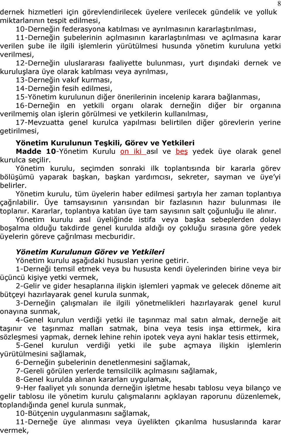 yurt dışındaki dernek ve kuruluşlara üye olarak katılması veya ayrılması, 13-Derneğin vakıf kurması, 14-Derneğin fesih edilmesi, 15-Yönetim kurulunun diğer önerilerinin incelenip karara bağlanması,