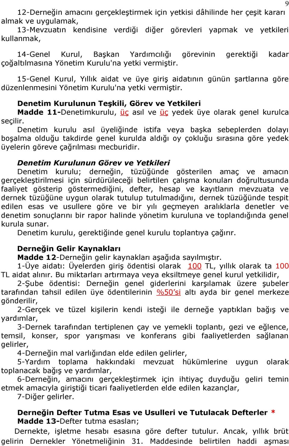 15-Genel Kurul, Yıllık aidat ve üye giriş aidatının günün şartlarına göre düzenlenmesini Yönetim Kurulu'na yetki vermiştir.