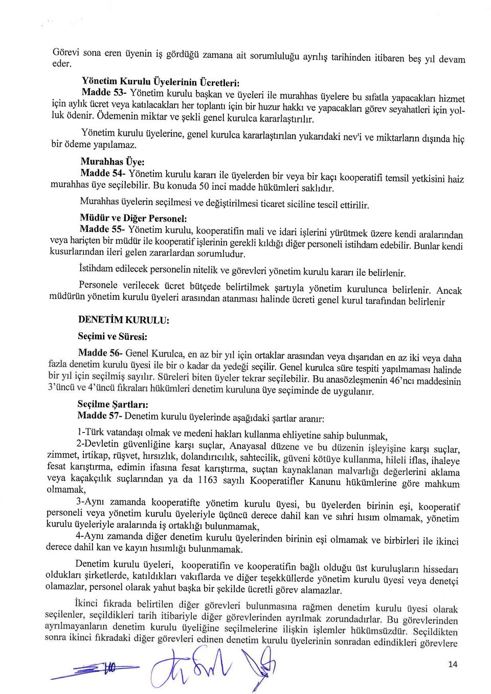 hakkr ve ffiacaklan gcirev seyahatleri igin yolluk cidenir. Odemenin miktar ve gekli genel kurulca kararlagtrnlrr.