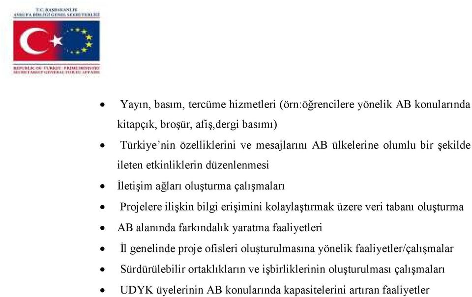 erişimini kolaylaştırmak üzere veri tabanı oluşturma AB alanında farkındalık yaratma faaliyetleri Đl genelinde proje ofisleri oluşturulmasına