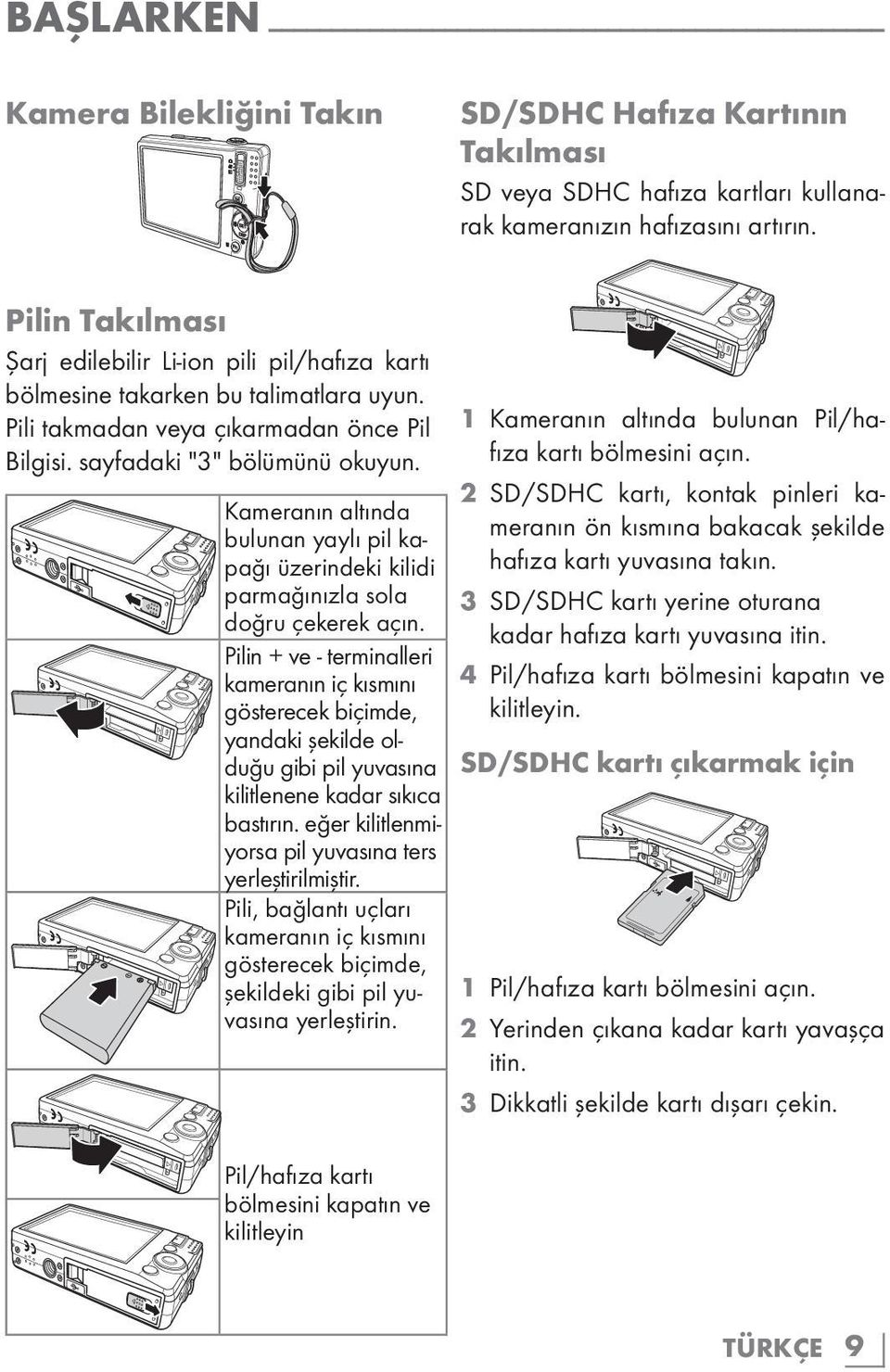 Kameranın altında bulunan yaylı pil kapağı üzerindeki kilidi parmağınızla sola doğru çekerek açın.