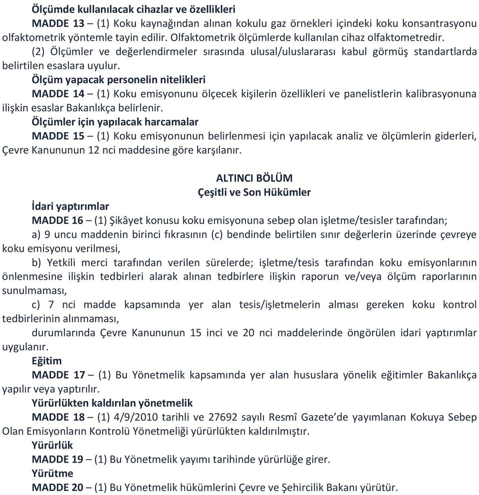 Ölçüm yapacak personelin nitelikleri MADDE 14 (1) Koku emisyonunu ölçecek kişilerin özellikleri ve panelistlerin kalibrasyonuna ilişkin esaslar Bakanlıkça belirlenir.