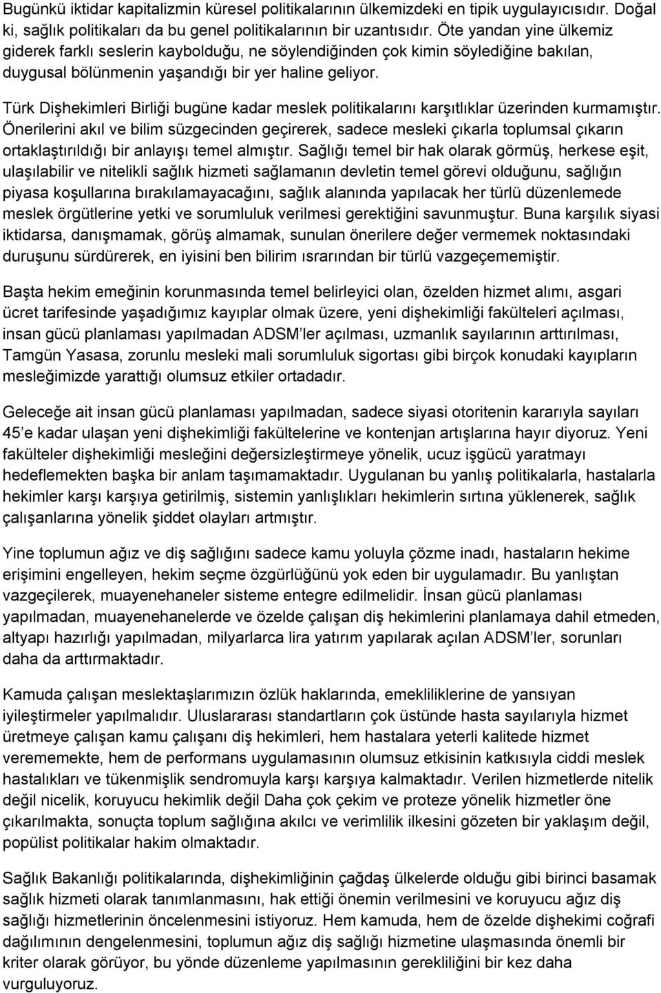 Türk Dişhekimleri Birliği bugüne kadar meslek politikalarını karşıtlıklar üzerinden kurmamıştır.