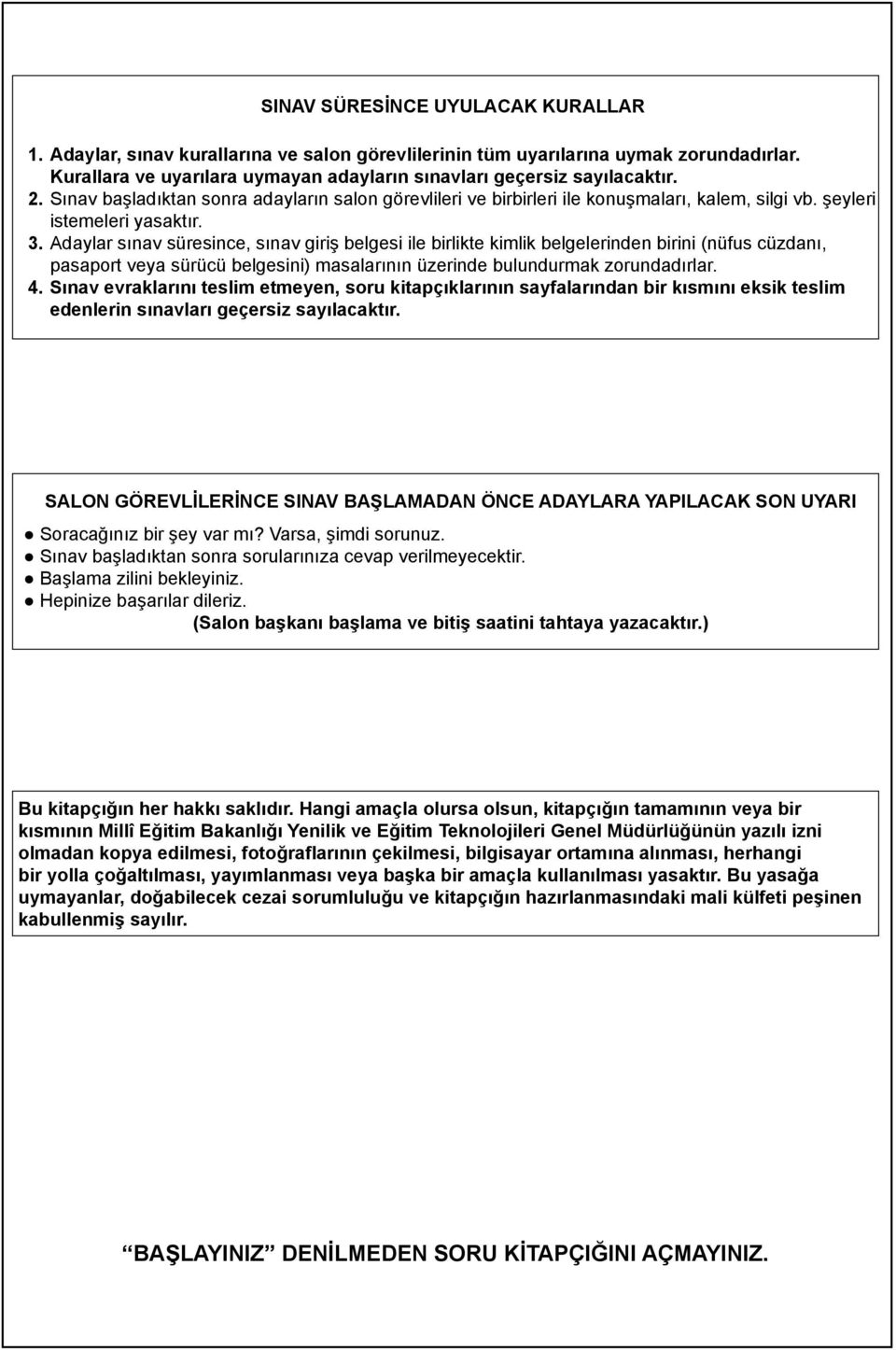 Adaylar sınav süresince, sınav giriş belgesi ile birlikte kimlik belgelerinden birini (nüfus cüzdanı, pasaport veya sürücü belgesini) masalarının üzerinde bulundurmak zorundadırlar. 4.