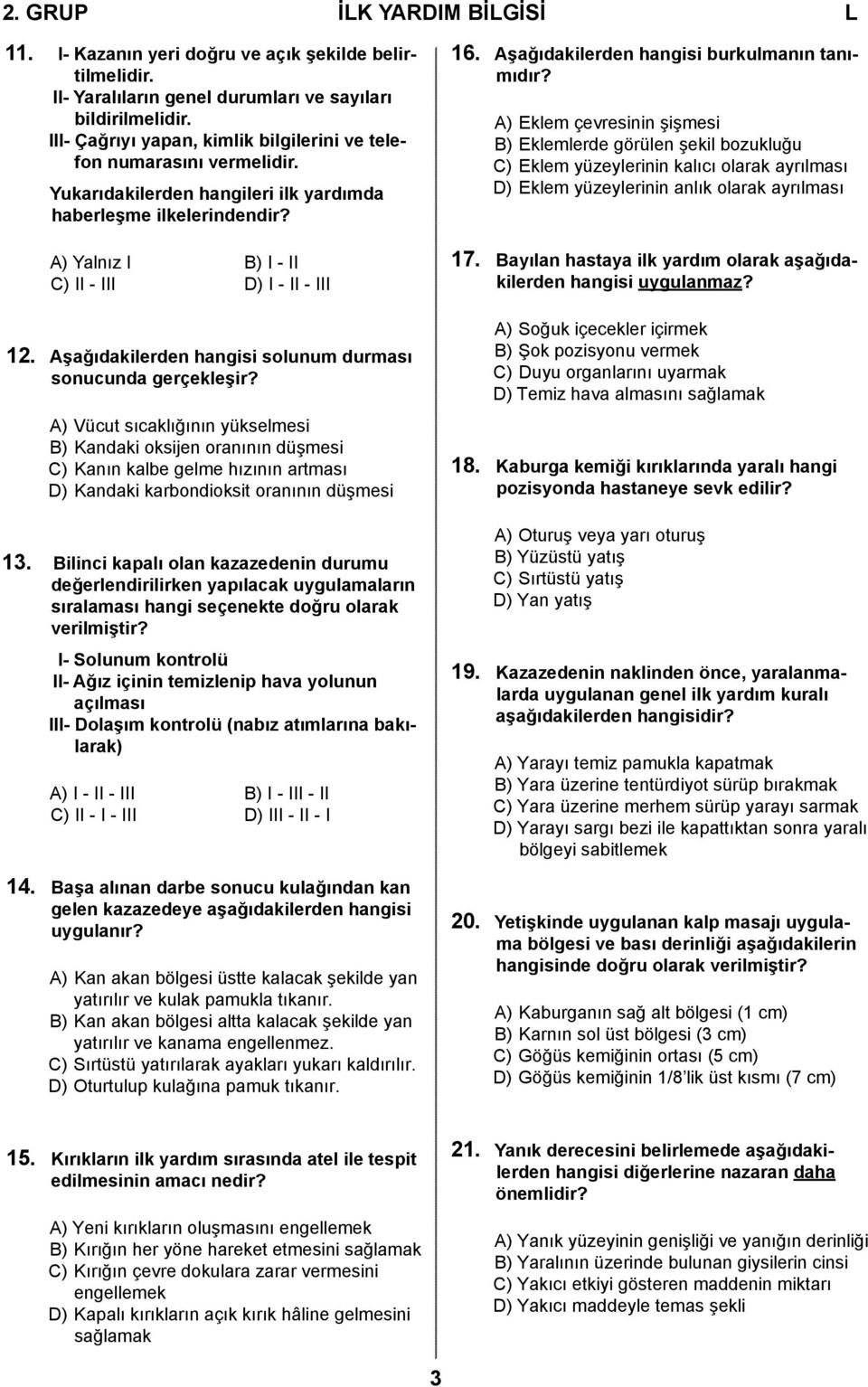 Aşağıdakilerden hangisi solunum durması sonucunda gerçekleşir?