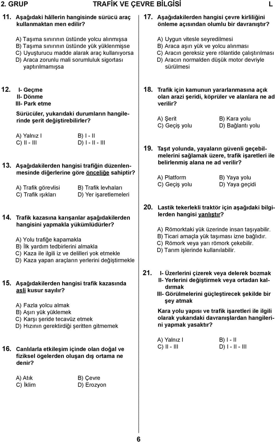 Aşağıdakilerden hangisi çevre kirliliğini önleme açısından olumlu bir davranıştır?