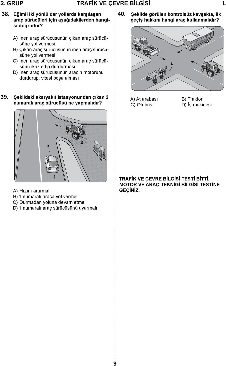 A) İnen araç sürücüsünün çıkan araç sürücüsüne yol vermesi B) Çıkan araç sürücüsünün inen araç sürücüsüne yol vermesi C) İnen araç sürücüsünün çıkan araç sürücüsünü ikaz edip durdurması D) İnen araç