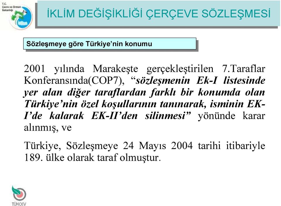 Taraflar Konferansında(COP7), sözleşmenin Ek-I listesinde yer alan diğer taraflardan farklı bir konumda