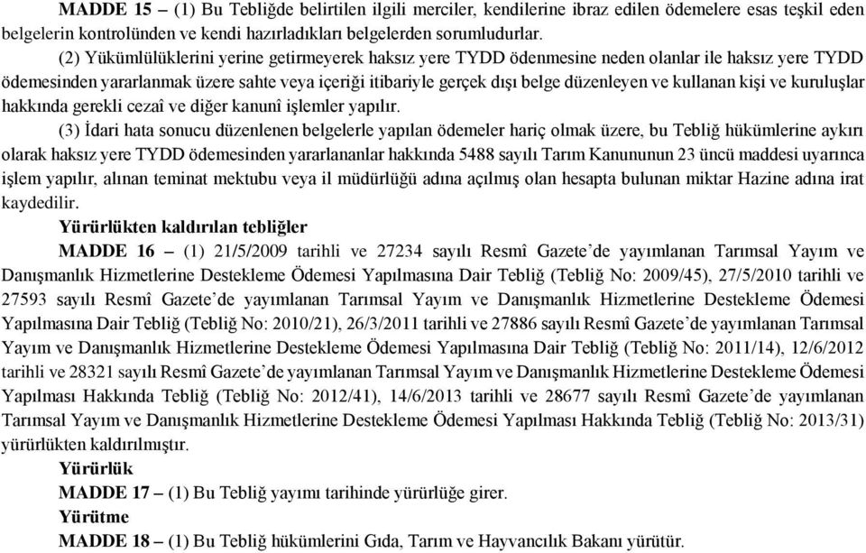 kullanan kişi ve kuruluşlar hakkında gerekli cezaî ve diğer kanunî işlemler yapılır.