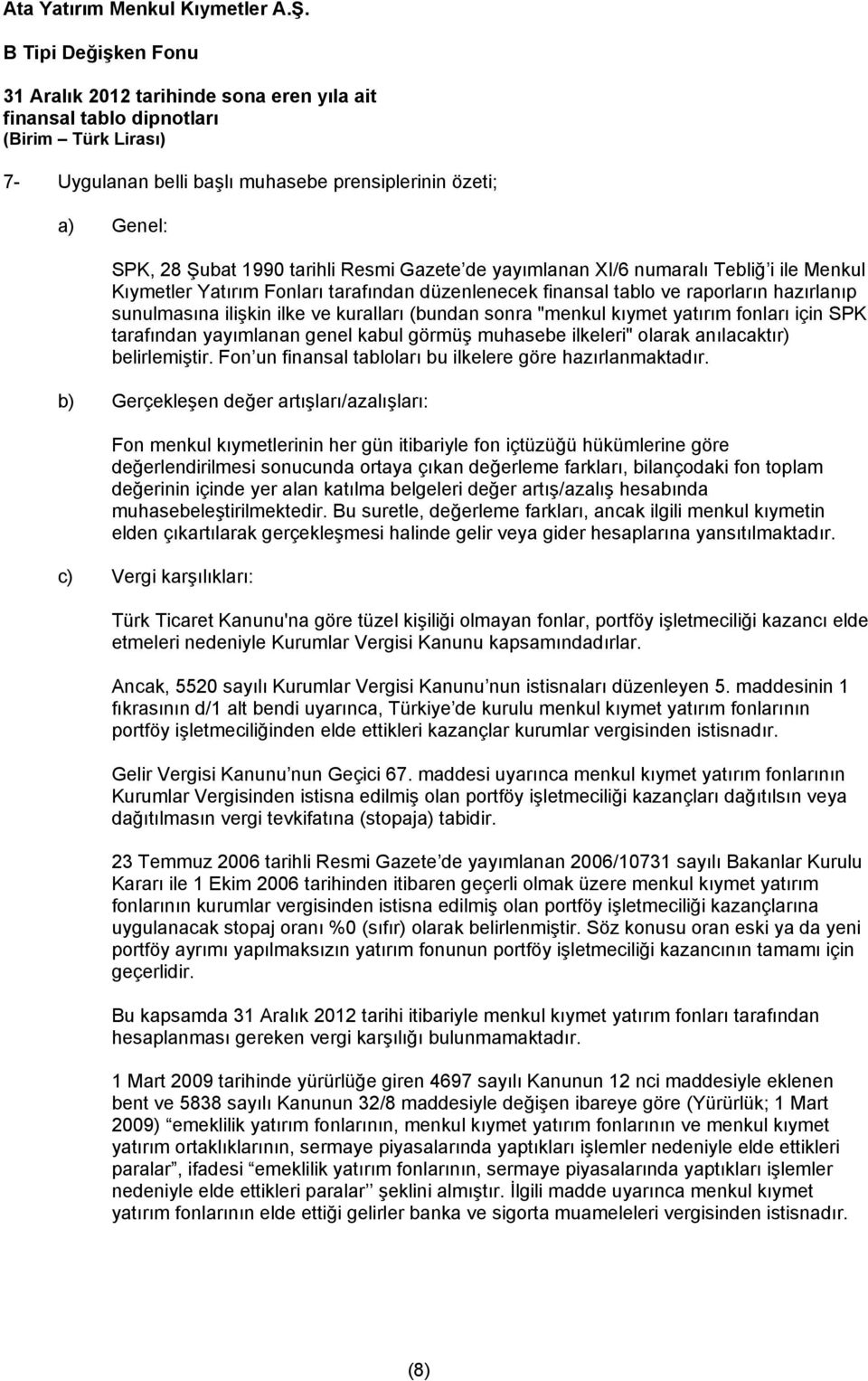 numaralı Tebliğ i ile Menkul Kıymetler Yatırım Fonları tarafından düzenlenecek finansal tablo ve raporların hazırlanıp sunulmasına ilişkin ilke ve kuralları (bundan sonra "menkul kıymet yatırım