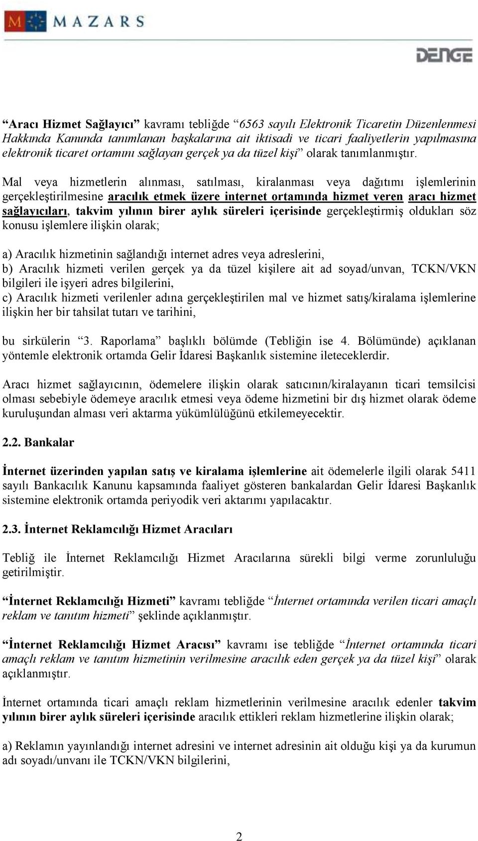 Mal veya hizmetlerin alınması, satılması, kiralanması veya dağıtımı işlemlerinin gerçekleştirilmesine aracılık etmek üzere internet ortamında hizmet veren aracı hizmet sağlayıcıları, takvim yılının