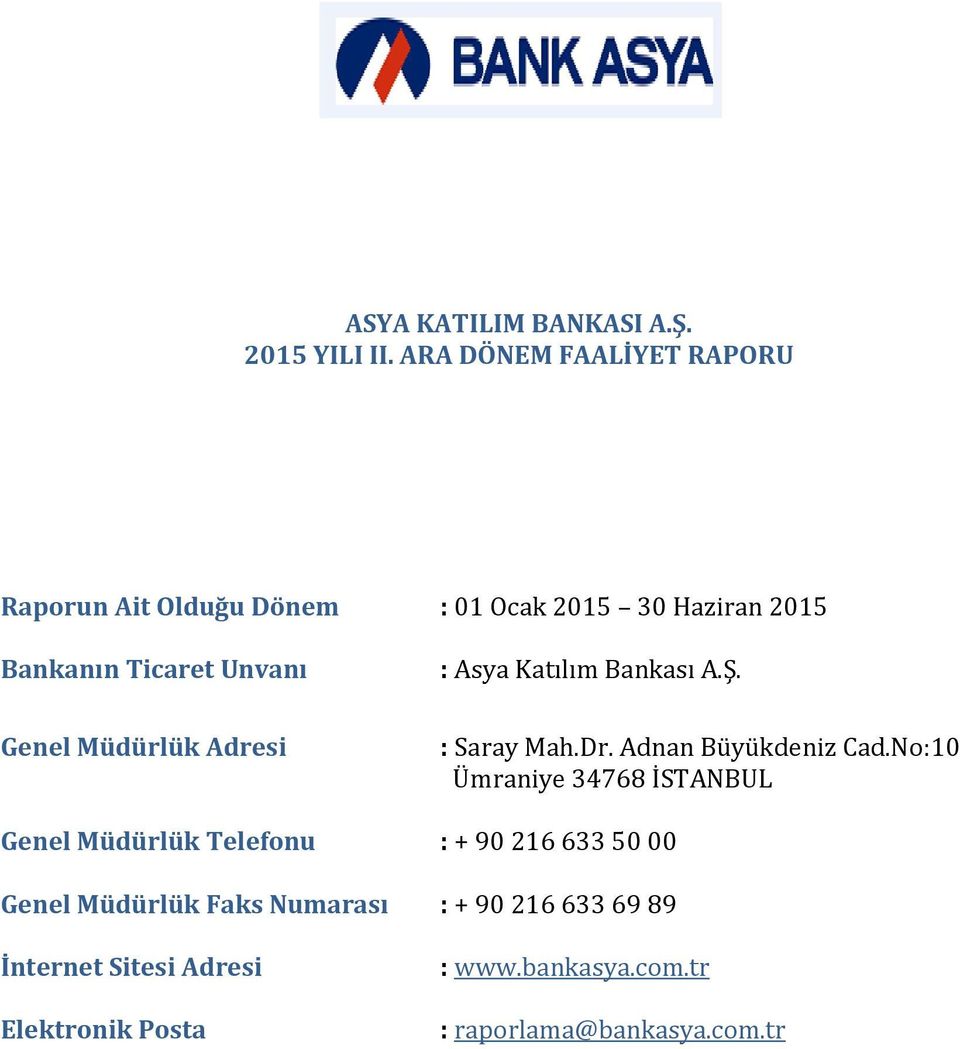 Müdürlük Adresi : Asya Katılım Bankası A.Ş. : Saray Mah.Dr. Adnan Büyükdeniz Cad.
