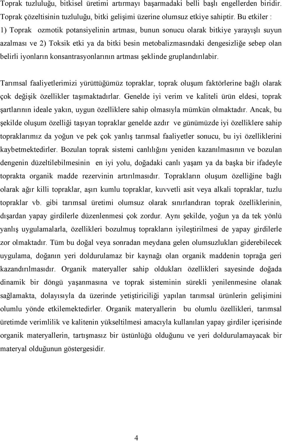 iyonların konsantrasyonlarının artması şeklinde gruplandırılabir. Tarımsal faaliyetlerimizi yürüttüğümüz topraklar, toprak oluşum faktörlerine bağlı olarak çok değişik özellikler taşımaktadırlar.