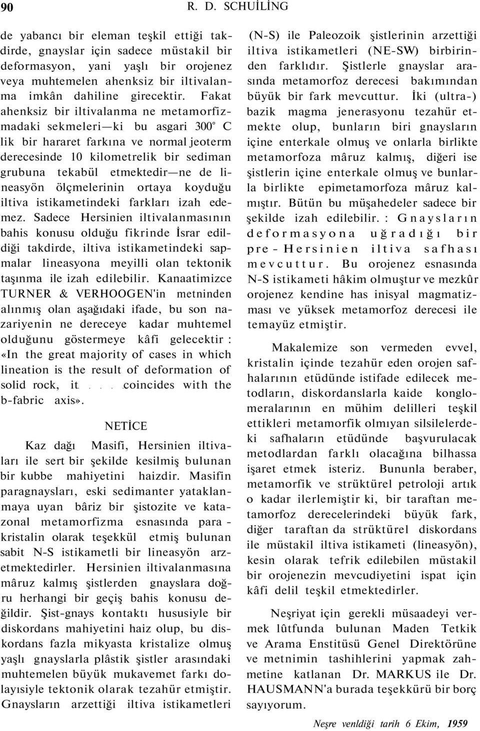 lineasyön ölçmelerinin ortaya koyduğu iltiva istikametindeki farkları izah edemez.