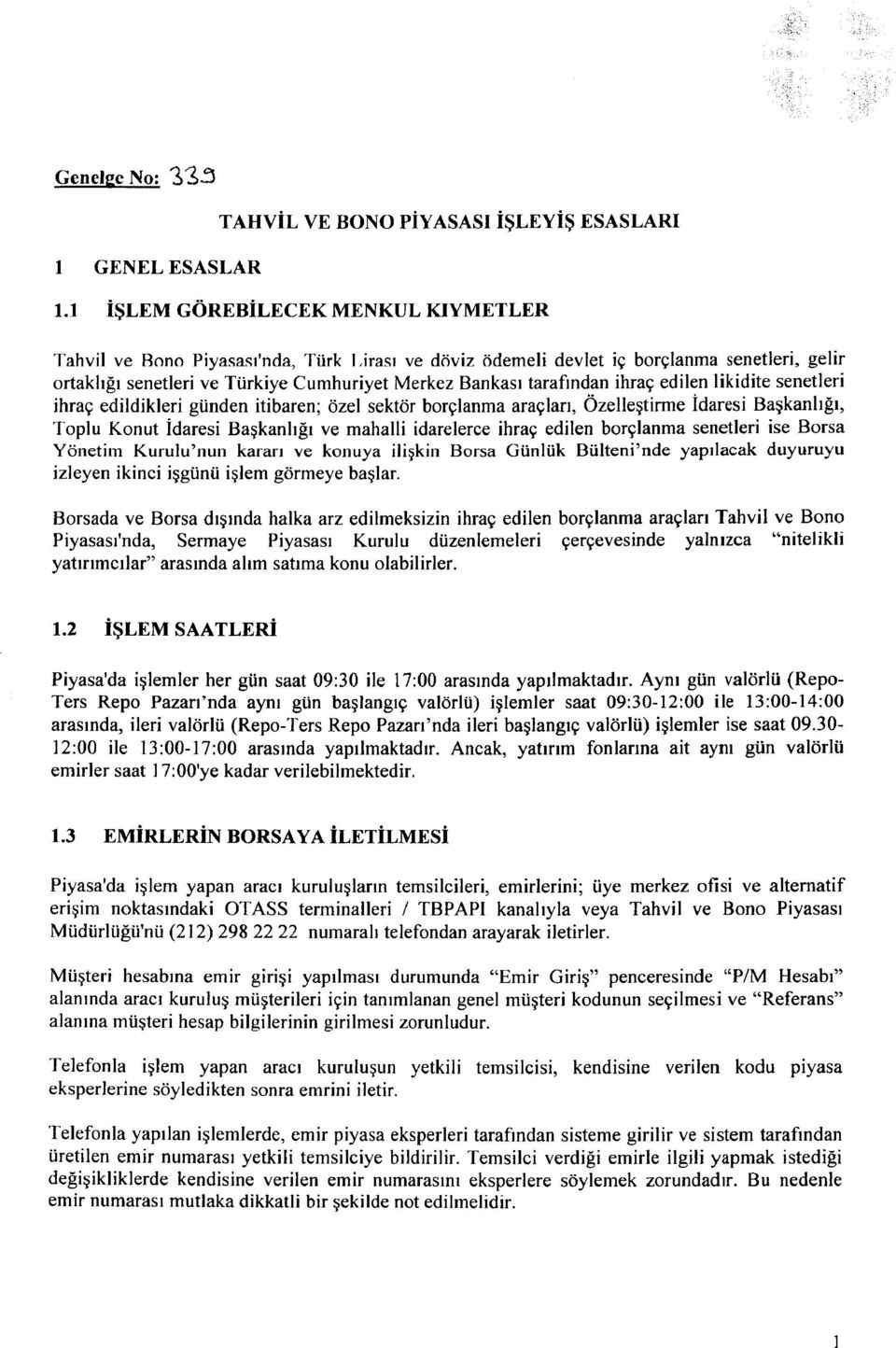 ihraç edilen likidite senetleri ihraç edildikleri günden itibaren; özel sektör borçlanma araçları, Özelleştirme İdaresi Başkanlığı, Toplu Konut İdaresi Başkanlığı ve mahalli idarelerce ihraç edilen