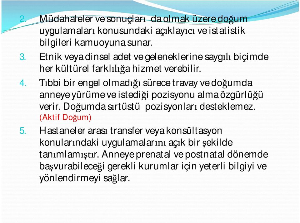 bbi bir engel olmad sürece travay ve do umda anneye yürüme ve istedi i pozisyonu alma özgürlü ü verir. Do umda s rtüstü pozisyonlar desteklemez.