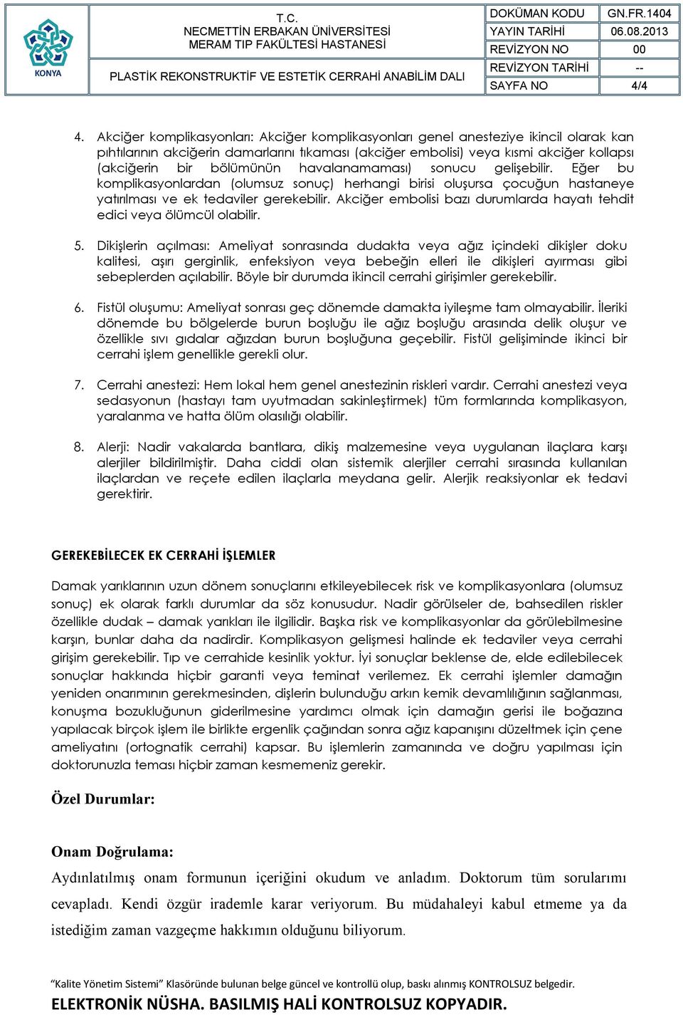 bölümünün havalanamaması) sonucu gelişebilir. Eğer bu komplikasyonlardan (olumsuz sonuç) herhangi birisi oluşursa çocuğun hastaneye yatırılması ve ek tedaviler gerekebilir.