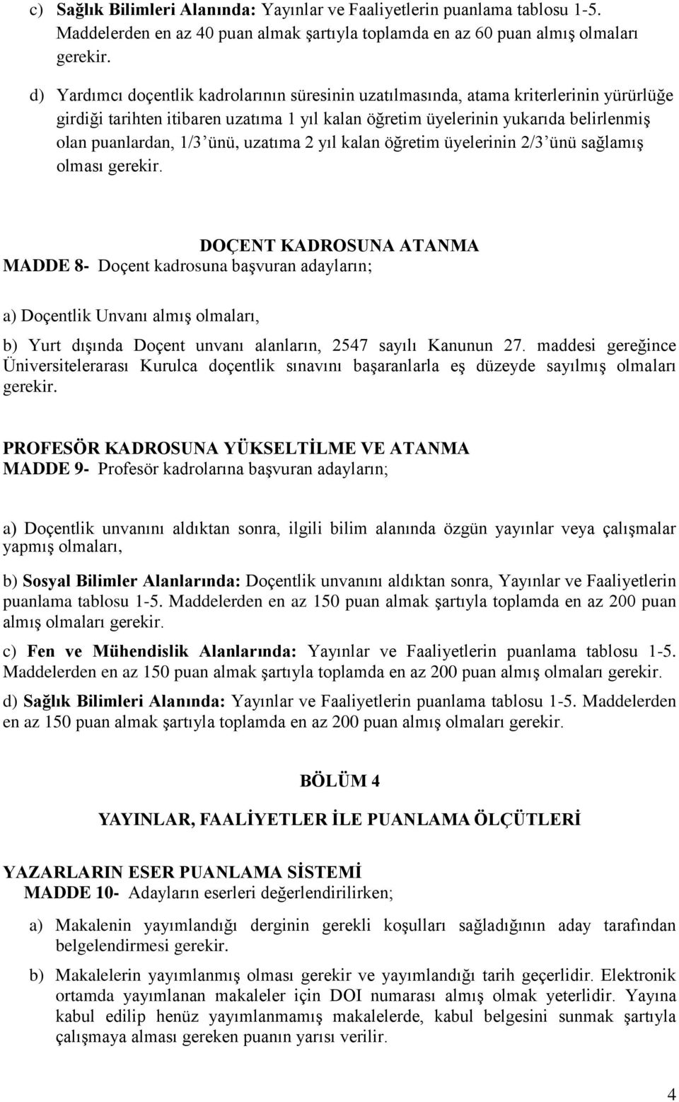 ünü, uzatıma 2 yıl kalan öğretim üyelerinin 2/3 ünü sağlamış olması gerekir.