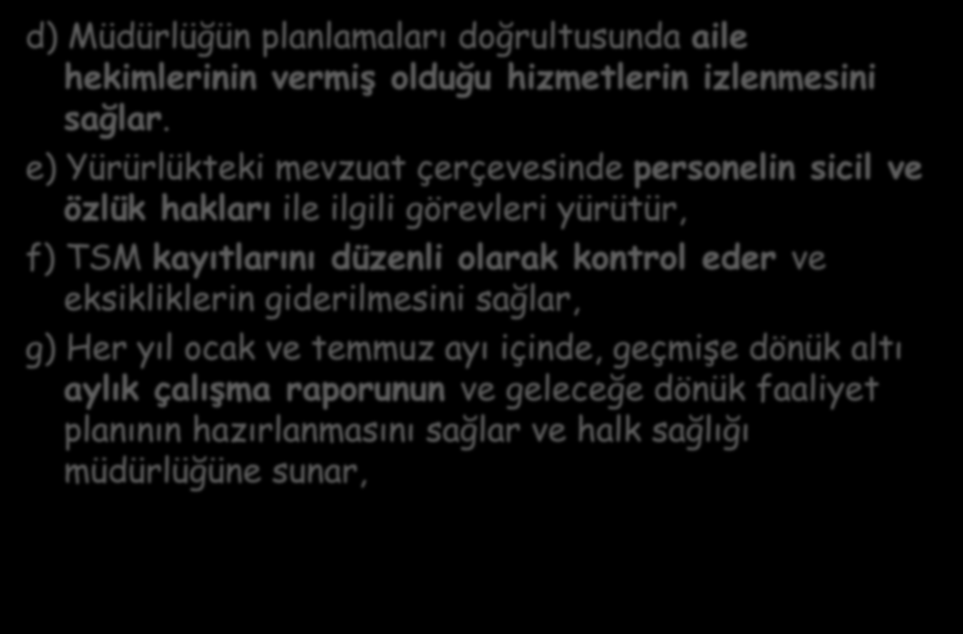 Sorumlu hekimin görevleri d) Müdürlüğün planlamaları doğrultusunda aile hekimlerinin vermiş olduğu hizmetlerin izlenmesini sağlar.