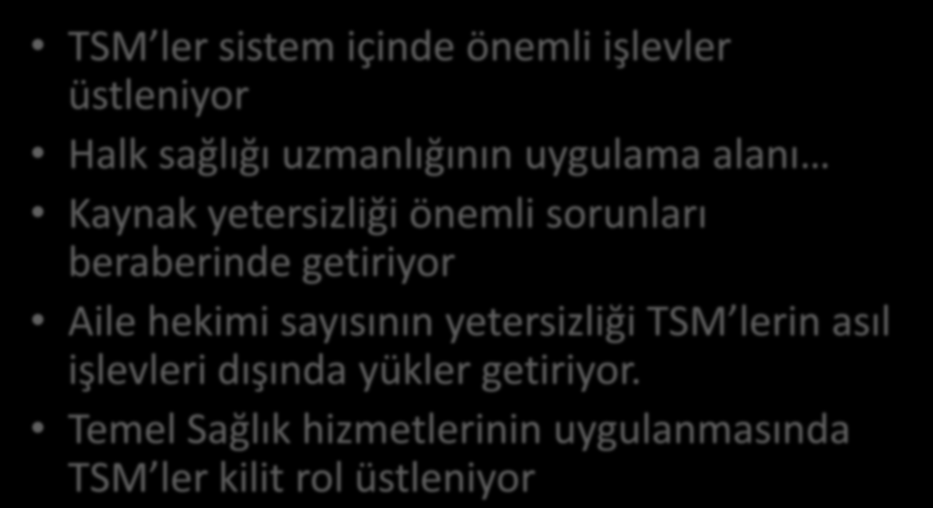 sonuç TSM ler sistem içinde önemli işlevler üstleniyor Halk sağlığı uzmanlığının uygulama alanı Kaynak yetersizliği önemli sorunları beraberinde getiriyor