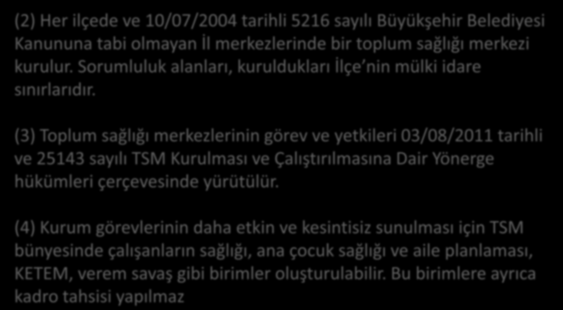 TÜRKİYE HAL K SAĞLIĞI KURUMU TAŞRA TEŞKİLATI HİZMET BİRİMLERİNİN GÖREVLERİ, ÇALIŞMA USUL VE ESASLARI İLE KADRO STANDARTLARI HAKKINDA YÖNERGE (2) Her ilçede ve 10/07/2004 tarihli 5216 sayılı