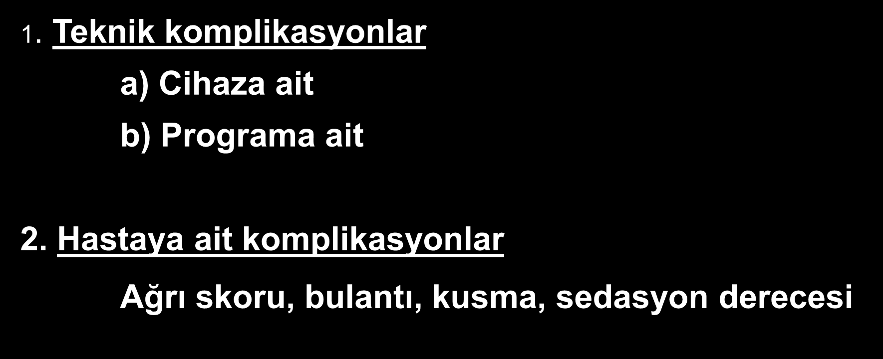 Komplikasyonları 1. Teknik komplikasyonlar a) Cihaza ait b) Programa ait 2.