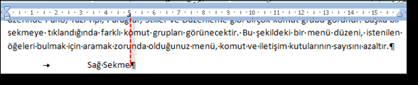 Biçim Sol Sekme Orta Sekme Sağ Sekme Ondalık Çubuk Sekme İlk Satır Girintisi Asılı Girinti Araç Çubuğu Düğmesi İşlevi Metin, sekme durağının sağına doğru kayar. Hizalama soldan olur.