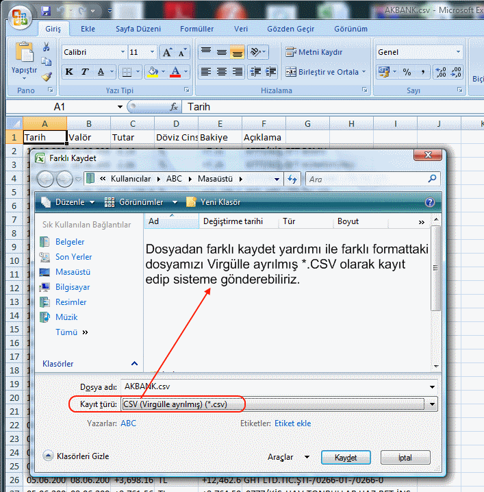 Bankanızdan almış olduğunuz ekstrelerinize ait dosyalar Excel Formatında ise dosyanızı Farklı Kaydet yöntemi ile (virgülle ayrılmış) CSV dosyası şeklinde kayıt etmeniz gerekmektedir.