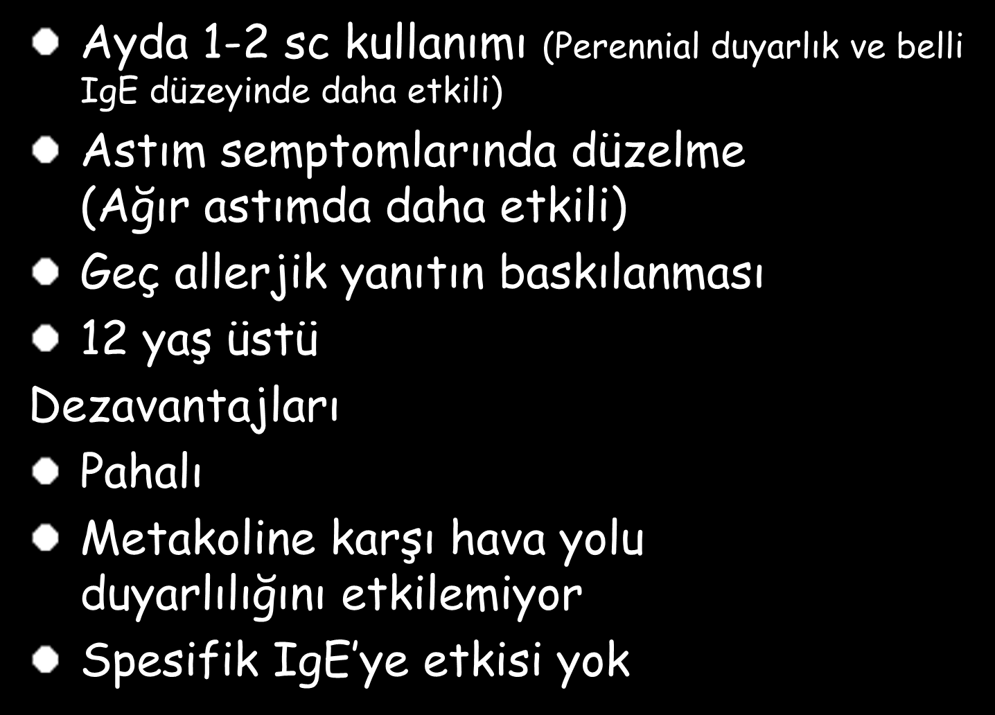 Yenilikler Anti IgE Ayda 1-2 sc kullanımı (Perennial duyarlık ve belli IgE düzeyinde daha etkili) Astım semptomlarında düzelme (Ağır astımda daha