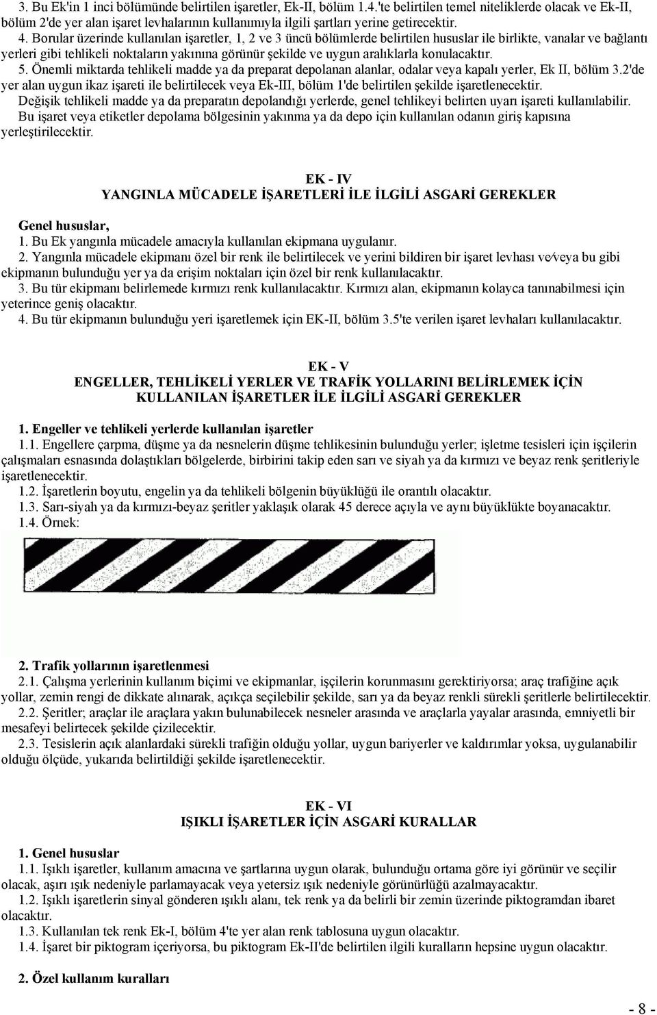 Borular üzerinde kullanılan işaretler, 1, 2 ve 3 üncü bölümlerde belirtilen hususlar ile birlikte, vanalar ve bağlantı yerleri gibi tehlikeli noktaların yakınına görünür şekilde ve uygun aralıklarla