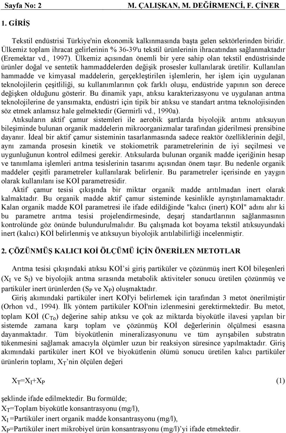 Ülkemiz açısından önemli bir yere sahip olan tekstil endüstrisinde ürünler doğal ve sentetik hammaddelerden değişik prosesler kullanılarak üretilir.