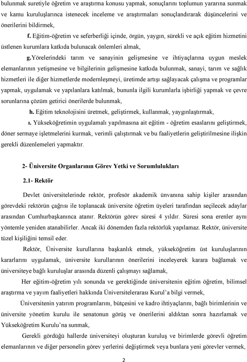 yörelerindeki tarım ve sanayinin gelişmesine ve ihtiyaçlarına uygun meslek elemanlarının yetişmesine ve bilgilerinin gelişmesine katkıda bulunmak, sanayi, tarım ve sağlık hizmetleri ile diğer