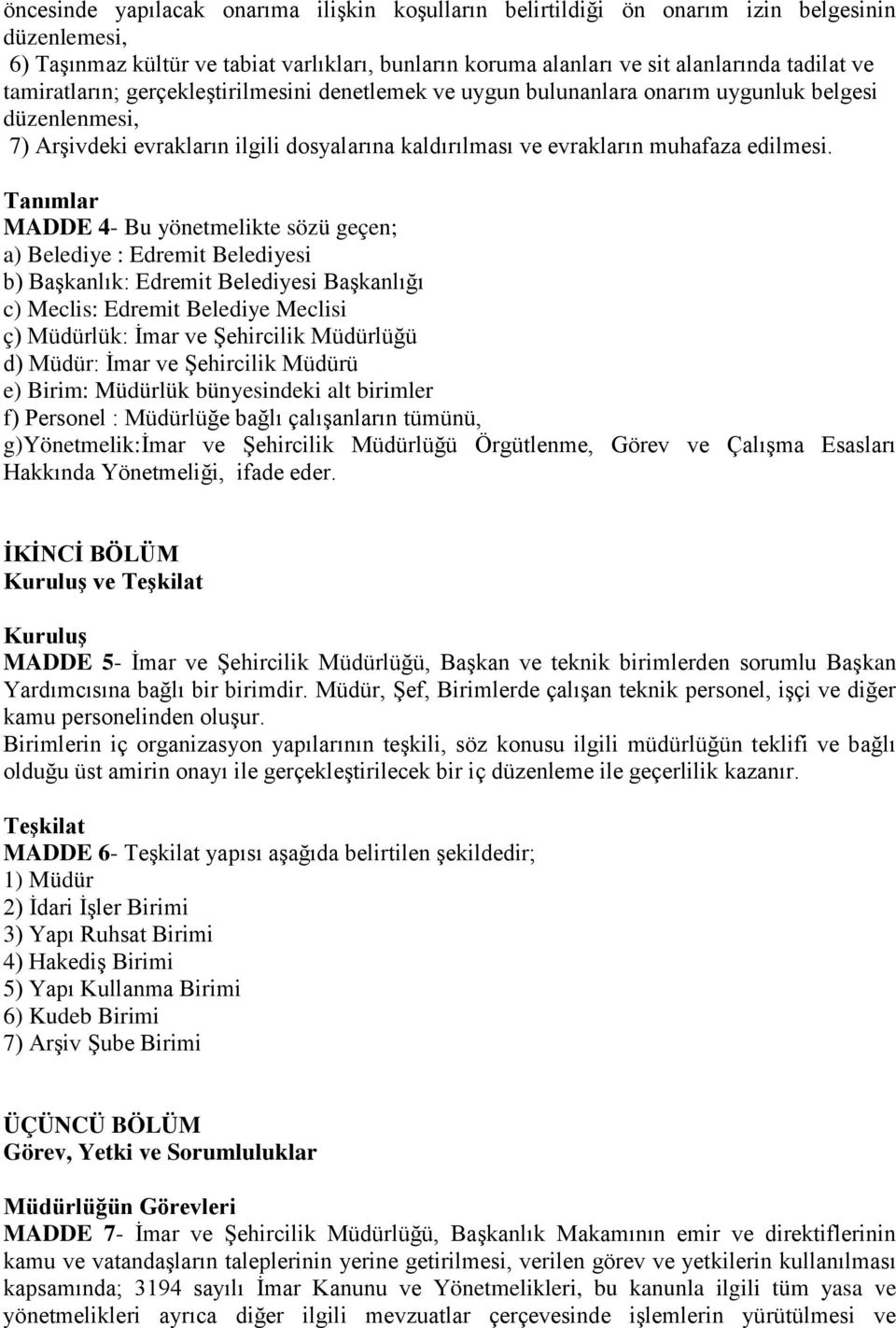 Tanımlar MADDE 4- Bu yönetmelikte sözü geçen; a) Belediye : Edremit Belediyesi b) Başkanlık: Edremit Belediyesi Başkanlığı c) Meclis: Edremit Belediye Meclisi ç) Müdürlük: İmar ve Şehircilik