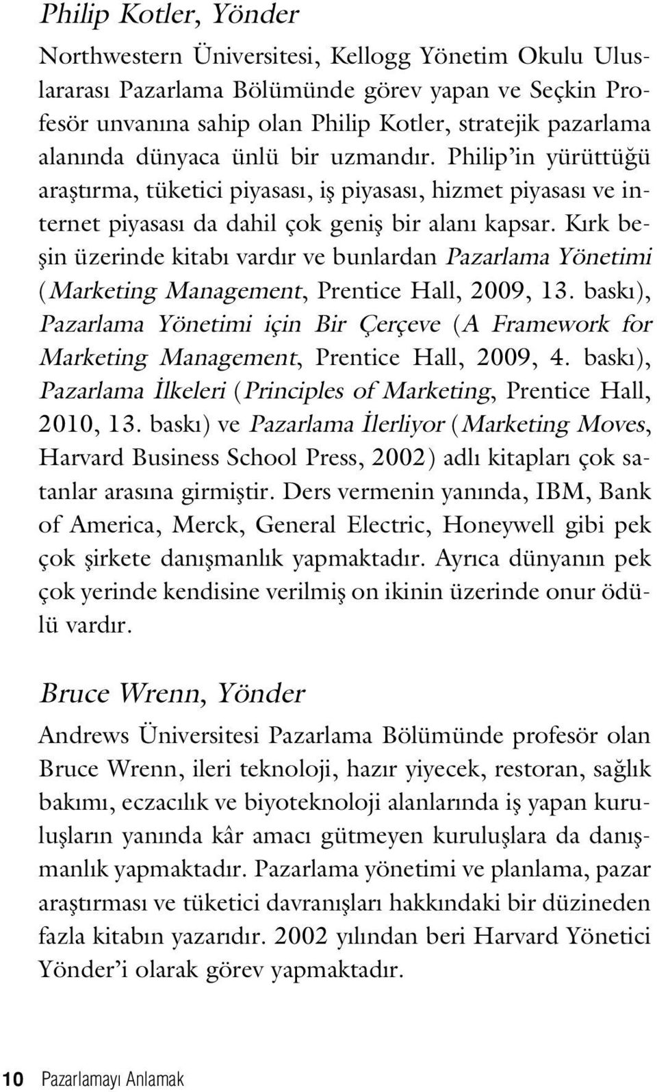 K rk beflin üzerinde kitab vard r ve bunlardan Pazarlama Yönetimi (Marketing Management, Prentice Hall, 2009, 13.