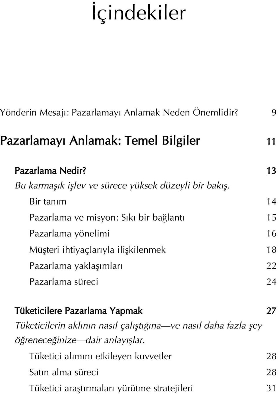 Bir tan m 14 Pazarlama ve misyon: S k bir ba lant 15 Pazarlama yönelimi 16 Müflteri ihtiyaçlar yla iliflkilenmek 18 Pazarlama yaklafl mlar 22