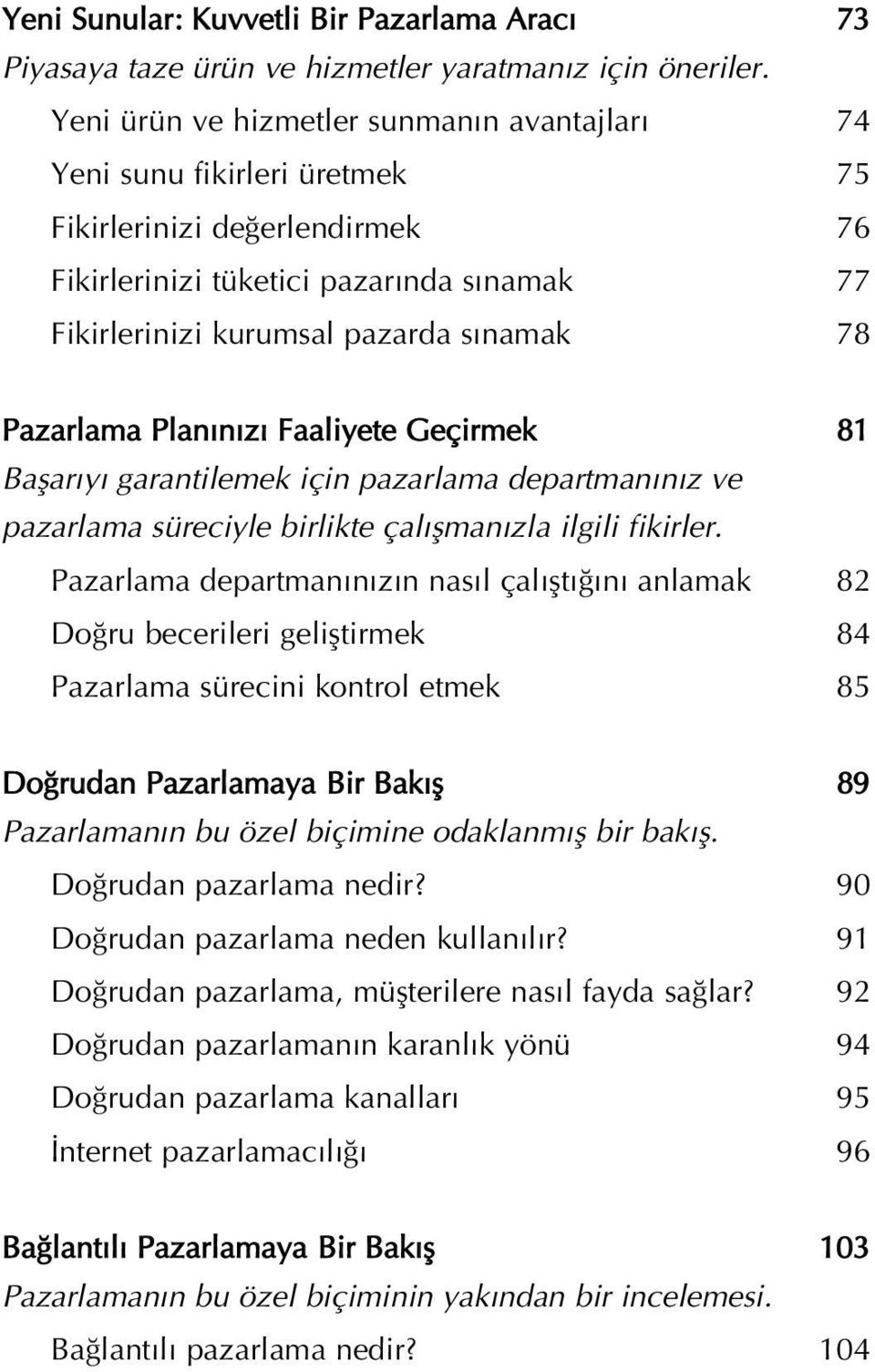 Pazarlama Plan n z Faaliyete Geçirmek 81 Baflar y garantilemek için pazarlama departman n z ve pazarlama süreciyle birlikte çal flman zla ilgili fikirler.