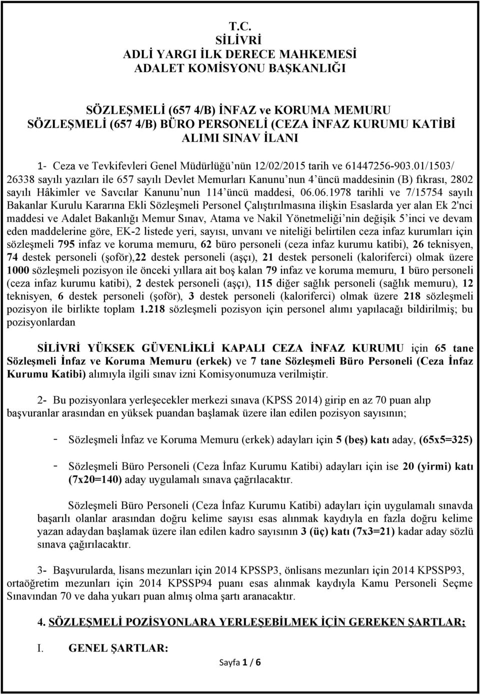 01/1503/ 26338 sayılı yazıları ile 657 sayılı Devlet Memurları Kanunu nun 4 üncü maddesinin (B) fıkrası, 2802 sayılı Hâkimler ve Savcılar Kanunu nun 114 üncü maddesi, 06.