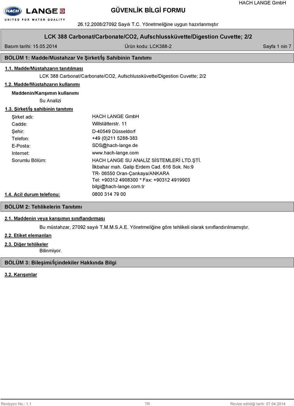 1. Maddenin veya karışımın sınıflandırması 2.2. Etiket elemanları 2.3. Diğer tehlikeler HACH LANGE SU ANALİZ SİSTEMLERİ LTD.ŞTİ. İlkbahar mah. Galip Erdem Cad. 616 Sok.