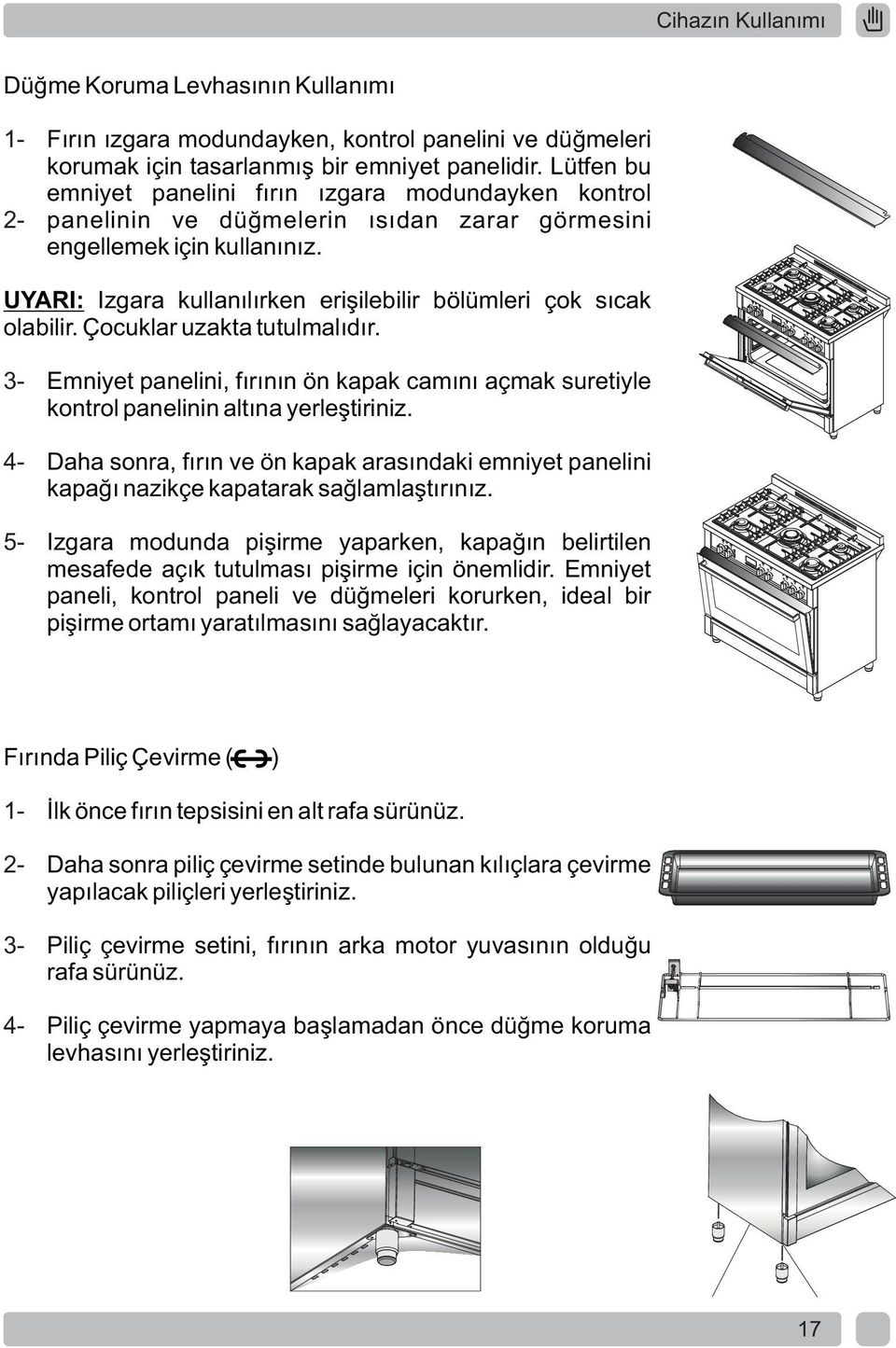 UYARI: Izgara kullanılırken erişilebilir bölümleri çok sıcak olabilir. Çocuklar uzakta tutulmalıdır.