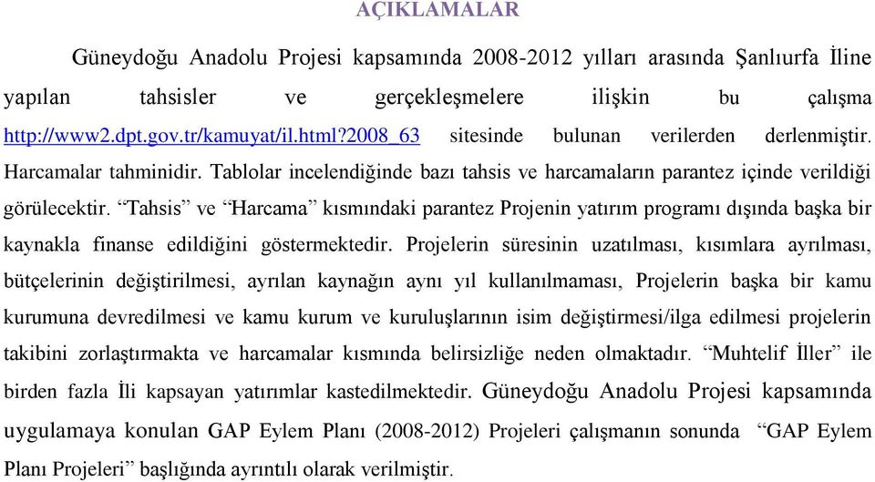 Tahsis ve Harcama kısmındaki parantez Projenin yatırım programı dışında başka bir kaynakla finanse edildiğini göstermektedir.