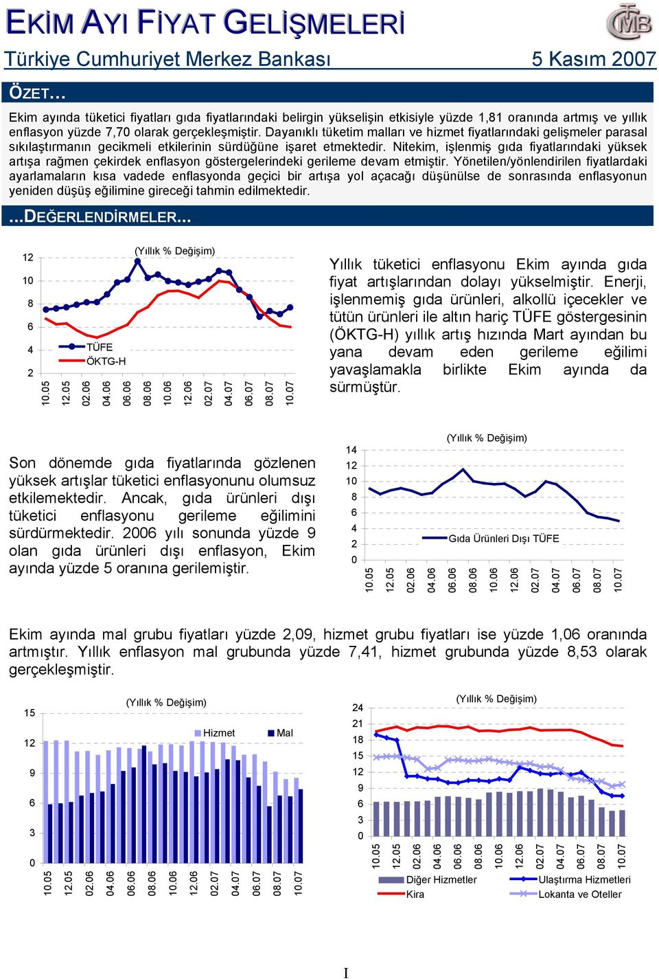 Nitekim, işlenmiş gıda fiyatlarındaki yüksek artışa rağmen çekirdek enflasyon göstergelerindeki gerileme devam etmiştir.