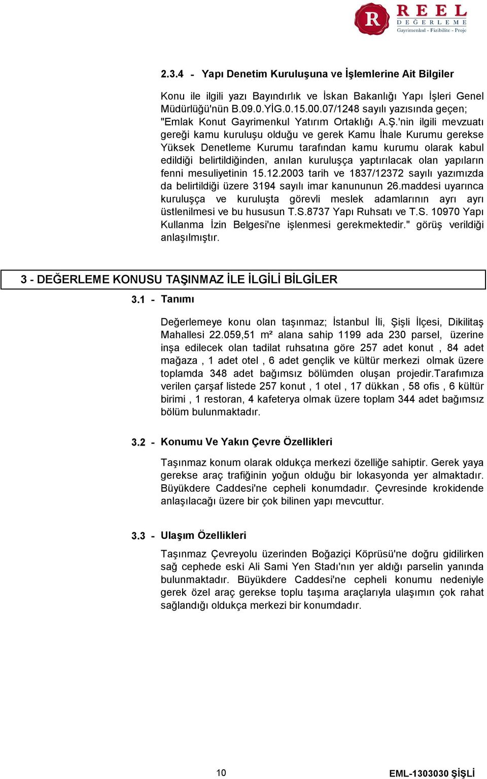 'nin ilgili mevzuatı gereği kamu kuruluşu olduğu ve gerek Kamu İhale Kurumu gerekse Yüksek Denetleme Kurumu tarafından kamu kurumu olarak kabul edildiği belirtildiğinden, anılan kuruluşça