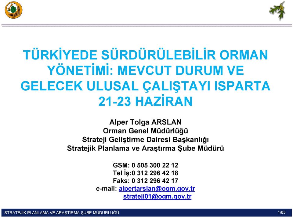 Planlama ve Araştırma Şube Müdürü GSM: 0 505 300 22 12 Tel İş:0 312 296 42 18 Faks: 0 312 296 42 17