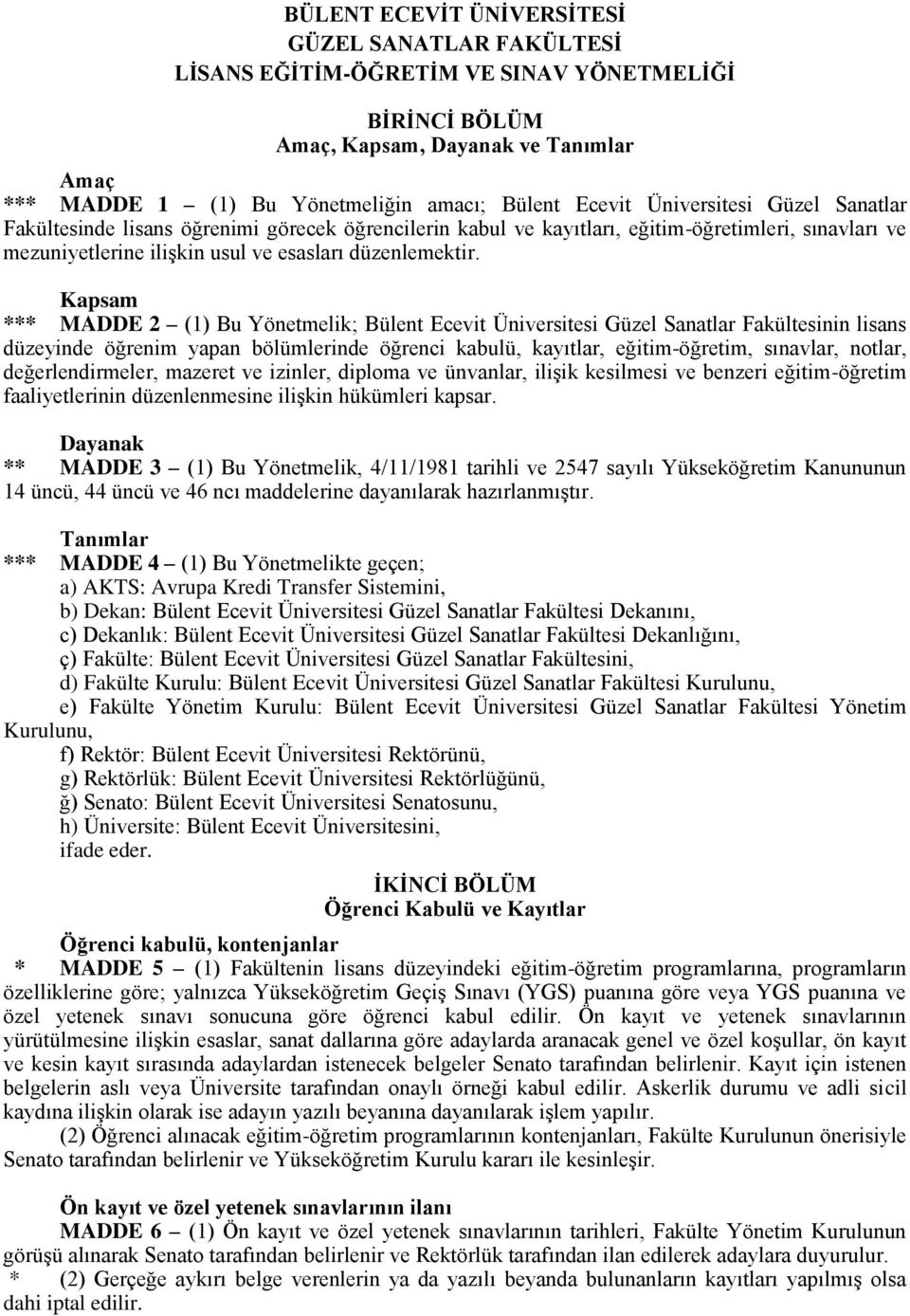 Kapsam *** MADDE 2 (1) Bu Yönetmelik; Bülent Ecevit Üniversitesi Güzel Sanatlar Fakültesinin lisans düzeyinde öğrenim yapan bölümlerinde öğrenci kabulü, kayıtlar, eğitim-öğretim, sınavlar, notlar,