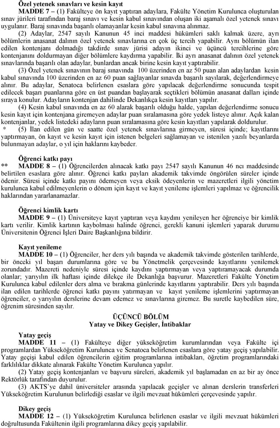 (2) Adaylar, 2547 sayılı Kanunun 45 inci maddesi hükümleri saklı kalmak üzere, ayrı bölümlerin anasanat dalının özel yetenek sınavlarına en çok üç tercih yapabilir.