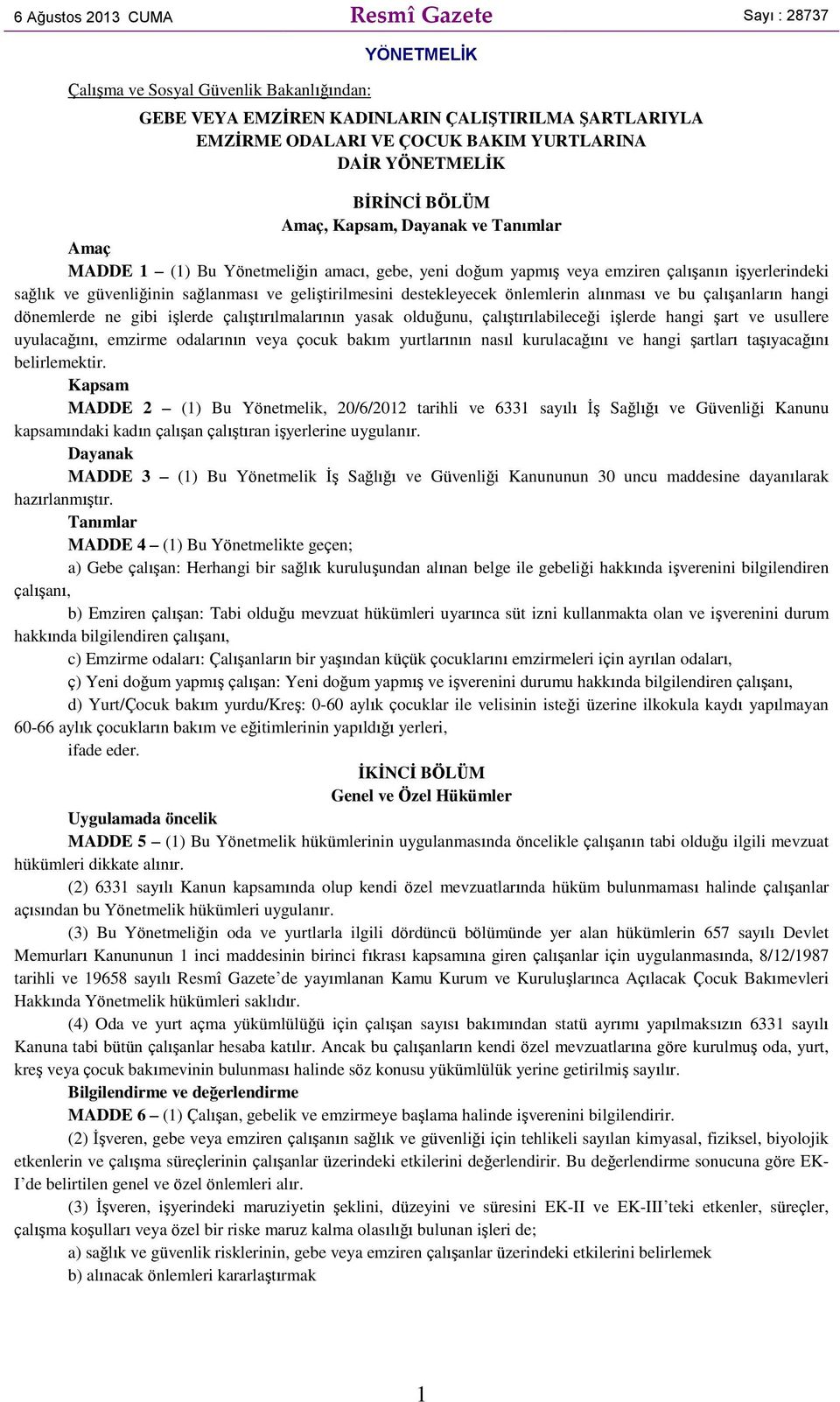 geliştirilmesini destekleyecek önlemlerin alınması ve bu çalışanların hangi dönemlerde ne gibi işlerde çalıştırılmalarının yasak olduğunu, çalıştırılabileceği işlerde hangi şart ve usullere